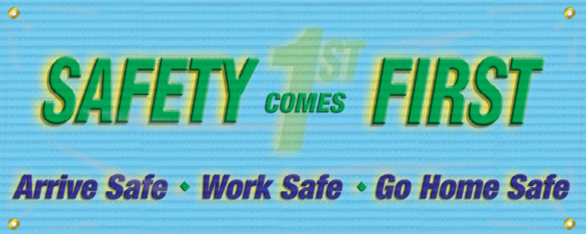 Mesh Banner: Safety Comes First, Arrive Safe, Work Safe, Go Home Safe