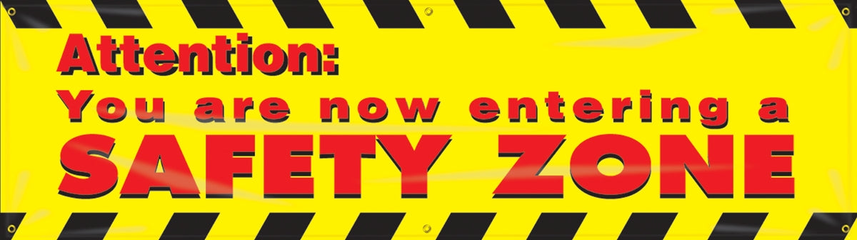 Safety Banner: Attention, You Are Now Entering A Safety Zone