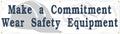 Safety Banner: Make A Commitment, Wear Safety Equipment