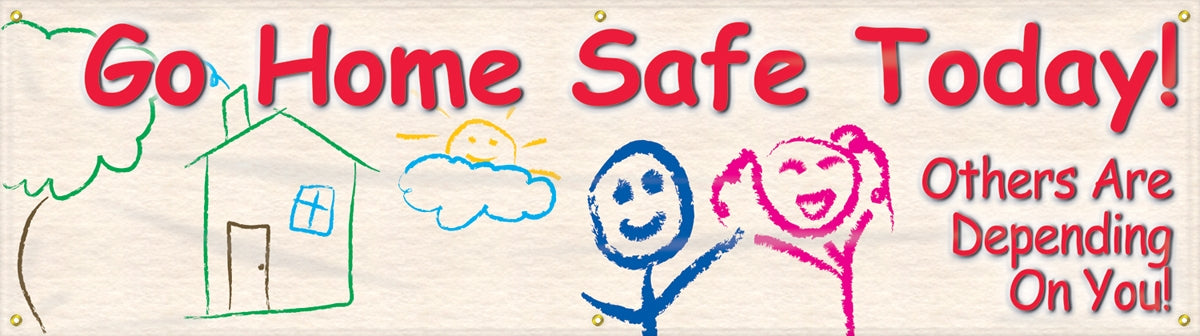 Safety Banner: Go Home Safe Today, Others Are Depending On You