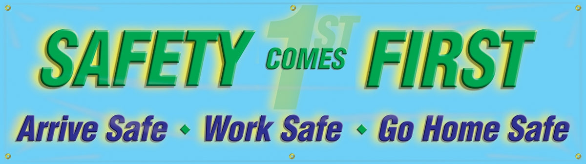 Safety Banner: Safety Comes First, Arrive Safe, Work Safe, Go Home Safe
