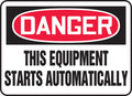 OSHA Danger Safety Sign: This Equipment Starts Automatically